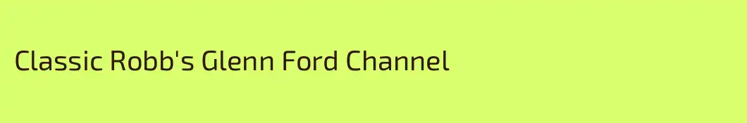 Classic Robb's Glenn Ford Channel